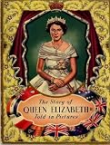 The Story of Queen Elizabeth II Told in Pictures Reproduced from Authentic Photographs of Incidents in the Life of Her Majesty the Queen