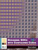 Designing SOCs with Configured Cores: Unleashing the Tensilica Xtensa and Diamond Cores (Systems on Silicon)