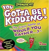 Zobmondo!! You Gotta Be Kidding - The Crazy Game of "Would You Rather" for Kids