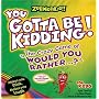 Zobmondo!! You Gotta Be Kidding - The Crazy Game of "Would You Rather" for Kids