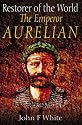 Restorer of the World: The Roman Emperor Aurelian