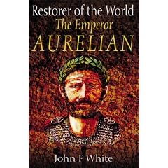 Restorer of the World: The Roman Emperor Aurelian