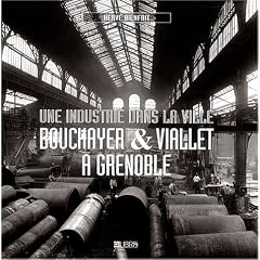 Bouchayer & Viallet � Grenoble : Une industrie dans la ville