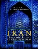 Iran - Land der Rosen und des Schleiers - Walter M. Weiss, Kurt-Michael Westermann