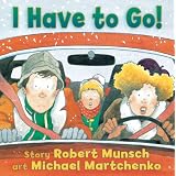 I Have to Go!by Robert Munsch