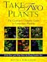 Take Two Plants: The Gardener's Complete Guide to Companion Planting