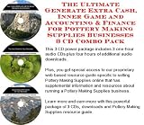 Pottery Books item: The Ultimate Generate Extra Cash, Inner Game and Accounting & Finance for Pottery Making Supplies Businesses 3 CD Combo Pack