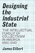Designing the industrial state;: The intellectual pursuit of collectivism in America, 1880-1940,