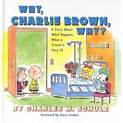 Why, Charlie Brown, Why?: A Story About What Happens When a Friend Is Very Ill