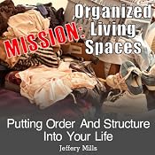 Mission: Organized Living Spaces: Putting Order and Structure into Your Life | [Jeffery Mills]