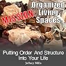 Mission: Organized Living Spaces: Putting Order and Structure into Your Life