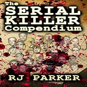 The Serial Killer Compendium, Volume 1 | [RJ Parker]