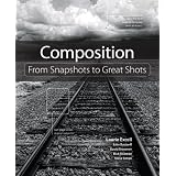 Composition: From Snapshots to Great Shots ~ John Batdorff