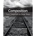 Composition: From Snapshots to Great Shots