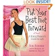 Put Your Best Foot Forward: A Young Dancer's Guide to Life by  Suki Schorer and School of American Ballet