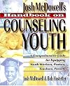Josh McDowell's Handbook on Counseling Youth: A Comprehensive Guide for Equipping Youth Workers, Pastors, Teachers, and Parents