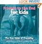 Friends to the End for Kids: The True Value of Friendship