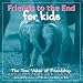 Friends to the End for Kids: The True Value of Friendship by Bradley Trevor Greive