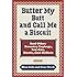 Butter My Butt and Call Me a Biscuit: And Other Country Sayings, Say-So's, Hoots and Hollers