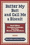 Butter My Butt and Call Me a Biscuit: And Other Country Sayings, Say-So's, Hoots and Hollers