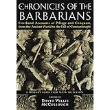chronicles of the barbarians firsthand accounts of pillage and conquest from the ancient world to the fall of