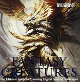 Fantasy Creatures: The Ultimate Guide to Mastering Digital Painting Techniques (Imaginefx Workshop)