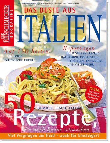 City Travel Guides Discounted  Bücher : Das Beste aus Italien. Der Feinschmecker. Bookmagazine. 50 Rezepte die nach Sonne schmecken. Gemüse, Fisch, Fleisch