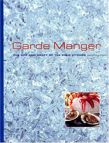Garde Manger: The Art and Craft of the Cold Kitchen, by The Culinary Institute of America (CIA) Garde Manger: The Art and Craft of the Cold Kitchen, by The Culinary Institute of America (CIA)