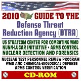 2010 Encyclopedic Guide to the Defense Threat Reduction Agency (DTRA) - WMD, Nunn-Lugar, Arms Control, Nuclear Forensics, Nuclear Test Program Radiation and History (CD-ROM)