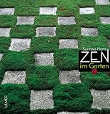 Zen im Garten: Grundlagen des Zen-Buddhismus und seine Symbolsprache, die wesentlichen Bestandteile japanischer G&auml;rten, Vorschl&auml;ge f&uuml;r die Gestaltung analoger G&auml;rten in der westlichen Hemisp&auml;re - Sunniva Harte