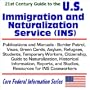 21st Century Guide to the U.S. Immigration and Naturalization Service (INS) Publications and Manuals, Border Patrol, Visas, Green Cards, Asylum, ... Caseworkers (Core Federal Information Series)