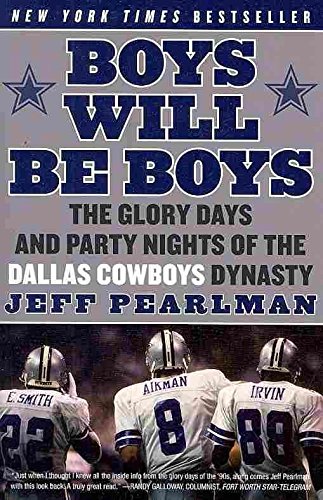 [Boys Will Be Boys: The Glory Days and Party Nights of the Dallas Cowboys Dynasty] (By: Jeff Pearlman) [published: October, 2009]