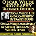 OSCAR WILDE BIOGRAPHY ULTIMATE EDITION - 2 Amazing Biographies - WILDE: LIFE AND CONFESSION by Frank Harris (Wilde's close friend) - OSCAR WILDE AND MYSELF by Alfred Douglas (Wilde's Lover) + BONUSES