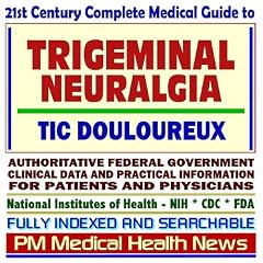 21st Century Complete Medical Guide to Trigeminal Neuralgia and Tic Douloureux:... by PM Medical Health News