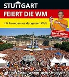 Stuttgart feiert die WM - mit Freunden aus der ganzen Welt: Die FIFA Fussball-Weltmeisterschaft 2006