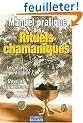 Manuel pratique des rituels chamaniques : Les Rituels de purification - S'�veiller spirituellement