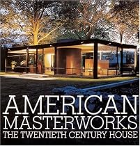 American Masterworks: The Twentieth-Century House