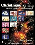 Christmas: 1960-Present: A Collectors Guide to Decorations and Customs (Schiffer Book for Collectors)