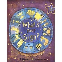 What's Your Sign?: A Cosmic Guide for Young Astrologers