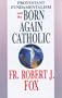 Protestant Fundamentalism and the Born-Again Catholic
