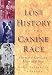The Lost History of the Canine Race: Our 15,000-Year Love Affair With Dogs