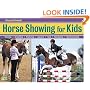 Horse Showing for Kids: Training, Grooming, Trailering, Apparel, Tack, Competing, Sportsmanship