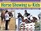 Horse Showing for Kids