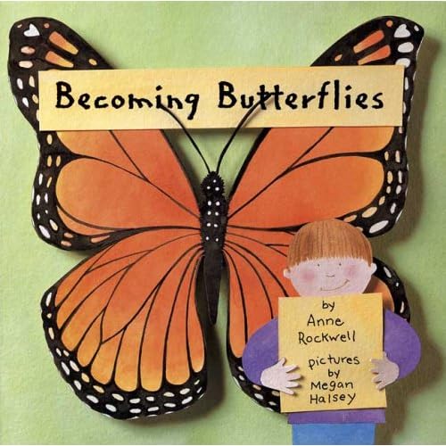  Becoming Butterflies by Anne Rockwell and Megan Halsey  