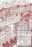 Aberdeen Royal Infirmary : the people's hospital of the north-east