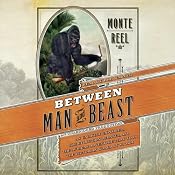 Between Man and Beast: An Unlikely Explorer, the Evolution Debates, and the African Adventure that Took the Victorian World By Storm | [Monte Reel]