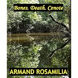 Bones. Death. Cenote ~ Armand Rosamilia