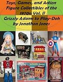 Toys, Games, and Action Figure Collectibles of the 1970s: Volume II Grizzly Adams to Play-Doh