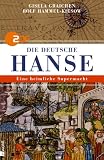 Die deutsche Hanse: Eine heimliche Supermacht - Gisela Graichen, Rolf Hammel-Kiesow, Alexander Hesse