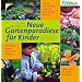 Neue Gartenparadiese f�r Kinder: Von der Fensterbankwiese bis zum S�dseestrand. Entdeckertouren durch den Garten. Neue Ideen f�r Kinder und Eltern